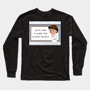 Cure For Stupid People Long Sleeve T-Shirt